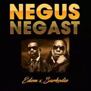 Edem - Negus Negast ft. Sarkodie (Prod By Kemenya)